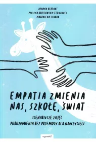 Empatia zmienia nas, szko��, �wiat. Scenariusze zaj�� porozumienia bez przemocy dla nauczycieli