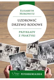 Uzdrowi� drzewo rodowe. Przyk�ady z praktyki. Psychogenealogia