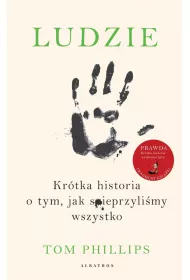 Ludzie. Kr�tka historia o tym, jak spieprzyli�my wszystko