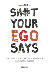 Sh#t your ego says. Jak uciszy� ego i przej�� kontrol� nad swoim �yciem