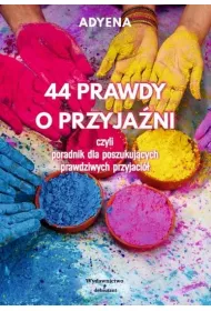 44 PRAWDY O PRZYJA�NI, czyli poradnik dla poszukuj�cych prawdziwych przyjaci�