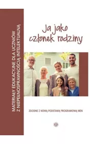 Ja jako cz�onek rodziny. Materia�y edukacyjne dla uczni�w z niepe�nosprawno�ci� intelektualn�