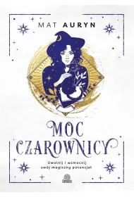 Moc czarownicy. Uwolnij i wzmocnij sw�j magiczny potencja�