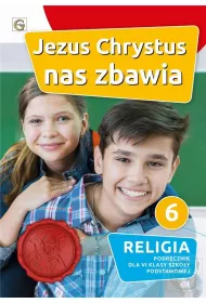 Jezus Chrystus nas zbawia. Podrcznik do religii dla klasy 6 szkoy podstawowej