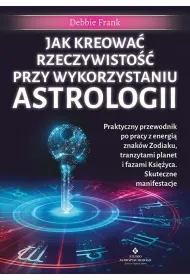Jak kreowa� rzeczywisto�� przy wykorzystaniu astrologii