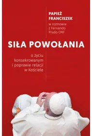 Sia powoania. O yciu konsekrowanym i poprawie relacji w Kociele