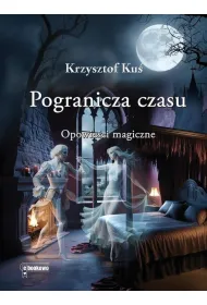 Pogranicza czasu. Opowie�ci magiczne