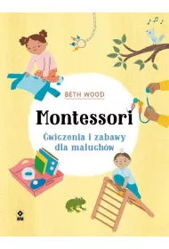 Montessori. �wiczenia i zabawy dla maluch�w