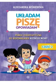 Uk�adam, pisz�, opowiadam. Pomoc terapeutyczna do wspomagania rozwoju mowy. Cz�� 2