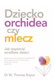 Dziecko orchidea czy mlecz. Jak wspiera wraliwe dzieci