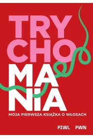 TRYCHOMANIA. Moja pierwsza ksi��ka o w�osach