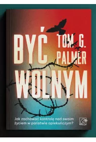 By� wolnym. Jak zachowa� kontrol� nad swoim �yciem w pa�stwie opieku�czym?