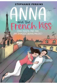 Anna and the French Kiss. Anna i poca�unek w Pary�u. Tom 1
