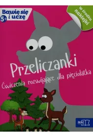 Bawi� si� i ucz�. Pi�ciolatek. Przeliczanki. �wiczenia rozwijaj�ce dla pi�ciolatka