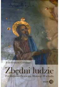 Zb�dni ludzie. Przekle�stwo chrze�cijan Bliskiego Wschodu