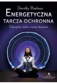 Energetyczna tarcza ochronna. Zabezpiecz siebie i swoje otoczenie