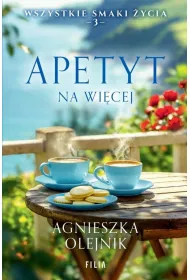 Apetyt na wicej. Wszystkie smaki ycia. Tom 3