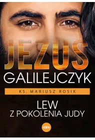 Jezus Galilejczyk. Lew z pokolenia Judy
