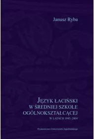 J�zyk �aci�ski w �redniej szkole og�lnokszta�c�cej w latach 1945-2004