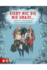 Kiedy nic si� nie udaje? Historie o wynalazcach, kt�rzy si� nie poddali!