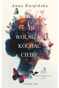 Nie wolno mi kocha Ciebie /Przewrotny los Tom 1