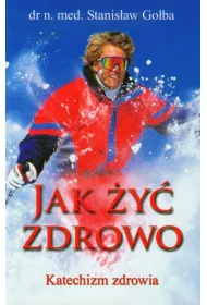 Jak �y� zdrowo. Katechizm zdrowia