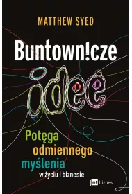 Buntownicze idee. Potga odmiennego mylenia w yciu i biznesie