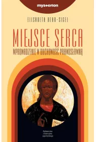 Miejsce serca. Wprowadzenie w duchowo�� prawos�awn�