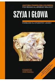 Szyja i g�owa. Podr�cznik dla student�w i lekarzy. Anatomia prawid�owa cz�owieka
