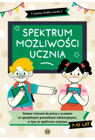 Spektrum mo�liwo�ci ucznia. Zestaw �wicze� do pracy z uczniem ze specjalnymi potrzebami edukacyjnymi, w tym ze spektrum autyzmu