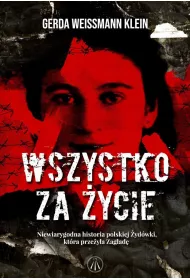 Wszystko za �ycie. Niewiarygodna historia polskiej �yd�wki, kt�ra prze�y�a Zag�ad�
