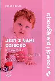 Jest z nami dziecko. Poradnik pocztkujcych rodzicw