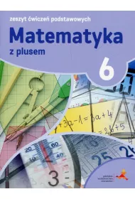 Matematyka z plusem 6. Zeszyt �wicze� podstawowych. Szko�a podstawowa