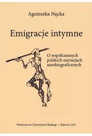 Emigracje intymne. O wsp�czesnych polskich narracjach autobiograficznych