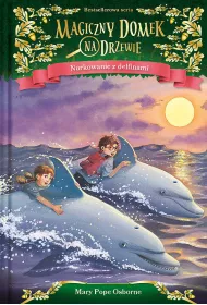 Nurkowanie z delfinami. Magiczny domek na drzewie. Tom 9