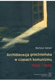 Archidiecezja gnie�nie�ska w czasach komunizmu 1945-1980
