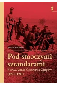 Pod smoczymi sztandarami. Nowa Armia Cesarstwa Qing�w (1901&ndash;1911)