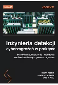 In�ynieria detekcji cyberzagro�e� w praktyce. Planowanie, tworzenie i walidacja mechanizm�w wykrywania zagro�e�