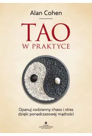 Tao w praktyce. Opanuj codzienny chaos i stres dzi�ki ponadczasowej m�dro�ci