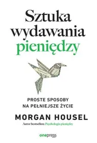 Sztuka wydawania pieni�dzy. Proste sposoby na pe�niejsze �ycie