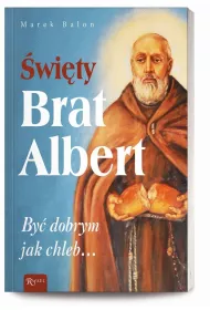 �wi�ty Brat Albert. By� dobrym jak chleb&hellip;