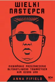 eBook Wielki Nastpca. Niebiaskie przeznaczenie byskotliwego towarzysza Kim Dzong Una mobi epub