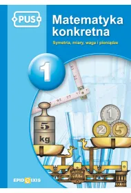 Matematyka konkretna 1. Symetria, miary, waga, pieni�dze