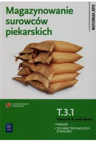 Magazynowanie surowc�w piekarskich. Kwalifikacja T.3.1. Podr�cznik do nauki zawodu piekarz / technik technologii �ywno�ci