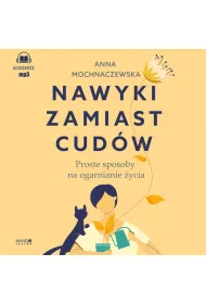 Audiobook Nawyki zamiast cud�w. Proste sposoby na ogarnianie �ycia CD