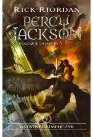 Ostatni Olimpijczyk. Percy Jackson i Bogowie Olimpijscy. Tom 5