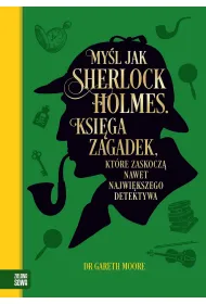 My�l jak Sherlock Holmes. Ksi�ga zagadek, kt�re zaskocz� nawet najwi�kszego detektywa