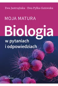 Biologia w pytaniach i odpowiedziach. Moja matura