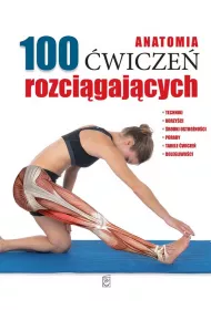 Anatomia. 100 �wicze� rozci�gaj�cych