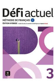Defi Actuel 3 Podr�cznik ucznia. J�zyk francuski dla m�odzie�y i doros�ych. Poziom B1. Edycja hybryd